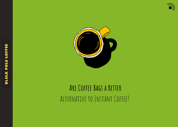 Are Coffee Bags a Better Alternative to Instant Coffee? The Ultimate Guide - Black Pole Coffee