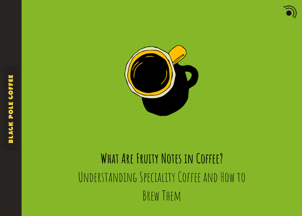What Are Fruity Notes in Coffee? Understanding Specialty Coffee and How to Brew Them - Black Pole Coffee