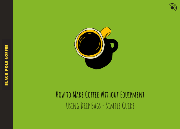 How to Make Coffee Without Equipment Using Drip Bags - Black Pole Coffee