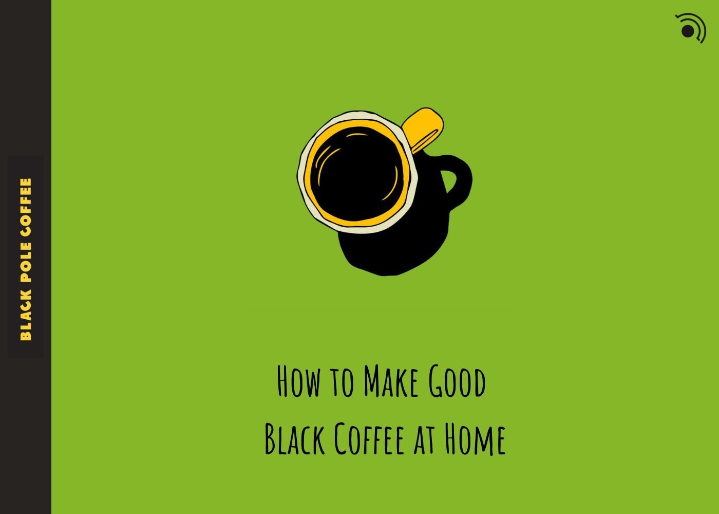 How to Make Good Black Coffee at Home (Step-by-Step Guide) - Black Pole Coffee