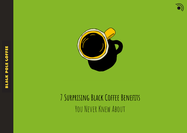 7 Surprising Black Coffee Benefits You Never Knew About - Black Pole Coffee